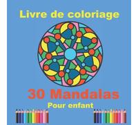 Livre de colorige 30 mandalas pour enfant: 30 Mandalas pour enfant à partir de 5 ans