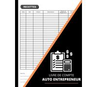 Livre de Compte Auto Entrepreneur: Cahier de Comptabilité Conforme aux Obligations Comptables, Registre des Recettes Auto-Entrepreneur Micro Entreprise, Grand Format A4