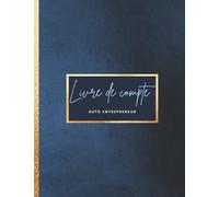 Livre de Compte Auto Entrepreneur: Cahier de comptabilité recette dépense pratique et facile à remplir pour auto-entrepreneur / micro-entrepreneur. Conforme aux obligations comptables.