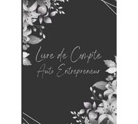 Livre de Compte Auto Entrepreneur: Cahier de comptabilité (Recettes - Achats) pour auto-entrepreneur, micro-entrepreneur | Carnet de tenue de comptes | Grand format A4, 120 Pages