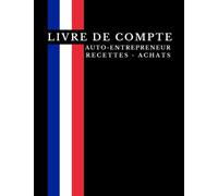 Livre de compte auto-entrepreneur: Carnet de comptabilité pratique pour noter les revenus, et gérer chronologiquement des recettes et registre des achats pour petites entreprises.