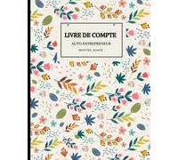 Livre de compte auto entrepreneur: Conforme aux Obligations Comptables, Livre Chronologique des Recettes Achats Micro Entreprise ... Dépense Simple Auto-Entrepreneur à Remplir ,100 pages.