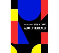 Livre de Compte Auto Entrepreneur: Format A4 - Registre des Recettes et Achats pour Auto et Micro Entrepreneurs. Cahier de Comptabilité Conforme aux Obligations Comptables