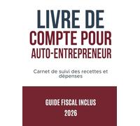 Livre de compte auto entrepreneur: Gérer la comptabilité de votre micro-entreprise - Carnet de suivi des recettes et dépenses - Guide fiscal en bonus