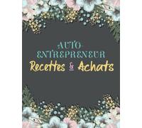Livre de Compte Auto-Entrepreneur RECETTE et ACHATS: Conforme aux Obligations Comptables, Livre Chronologique des Recettes Achats Micro Entreprise ... Dépense Simple Auto-Entrepreneur à Remplir