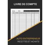 Livre De Compte Auto-Entrepreneur Recettes Et Achats: Cahier de comptabilité Auto Entrepreneur/Recette comptable du micro-entrepreneur (Format A4 120 Pages)