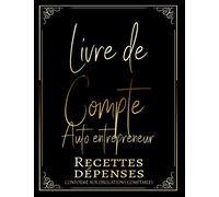 Livre de compte auto entrepreneur: Registre de comptabilité ★ Recettes depenses ★ Journal micro-entrepreneur I Micro entreprise ★ Carnet budget ★ ... comptables, Grand format 120 Pages A4