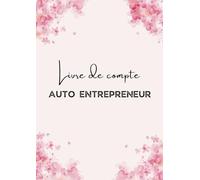 Livre de compte Auto Entrepreneur: Registre des recettes et dépenses Auto Entrepreneur | Conforme Aux obligations comptables | Grand format A4 | 151 pages numérotées