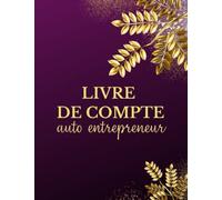 Livre de Compte auto entrepreneur: Registre des recettes et des achats pour micro entrepreneurs. Cahier de comptabilité, conforme Aux obligations comptables, format large A4.