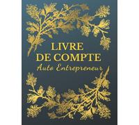 Livre de compte auto entrepreneur: Registre des Recettes et des Achats pour micro entrepreneurs, Cahier de comptabilité, Conforme Aux Obligations Comptables, Format A4.