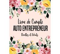 Livre de Compte Auto Entrepreneur: Registre Recettes Achats Auto-Entrepreneur, Conforme Aux Obligations Comptables, Grand Format A4