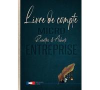 Livre de compte Micro ENTREPRISE: registre des Recettes & Achats pour Auto Entrepreneur | cahier de comptabilité facile pour votre bilan & déclaration | Journal comptable d'Entreprenariat | Format A4