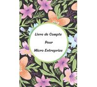 Livre De Compte Pour Micro Entreprise: Cahier De Compatibilité / Registre des Recettes et Achats / Carnet comptabilite / achats micro entreprise / ... tenue budget | Format A5 -110 Page A5
