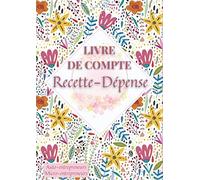 Livre de Compte Recette Dépense: Cahier de tenue de compte pour Auto-entrepreneurs, Micro-entrepreneurs, Associations, Professions libérales… - 120 pages Format A4 (21 × 29,7 cm )