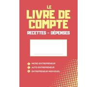LIVRE DE COMPTE RECETTES & DEPENSES: Cahier De Compte Conforme aux Obligations Comptables Micro Entrepreneur BIC & BNC | Auto entrepreneur | ... facile à remplir | Design moderne et innovant