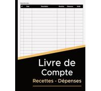 Livre de Compte Recettes dépenses: Cahier de Compte, Indispensable pour les Particuliers Auto Entrepreneurs et Micro entreprise,100 Pages