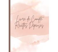 Livre de Compte Recettes Dépenses: Cahier de tenue de compte pour Auto-entrepreneurs et Compte Micro Entreprise,Registre de comptabilité