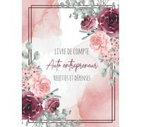 Livre De Compte Recettes et Dépenses: Cahier de Compte Auto Entrepreneur , Simple et Facile A Remplir 120 Pages - Grand Format A4