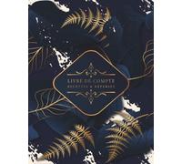Livre De Compte Recettes et Dépenses: Cahier de Compte Auto Entrepreneur Simple et Facile A Remplir - Grand Format A4 - 120 Pages