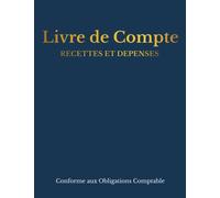 Livre de Compte , Recettes et Dépenses: Carnet de tenue de compte conforme aux obligations comptables , Registre avec couverture en Bleu