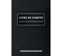 Livre de compte: Registre de recettes et dépenses pour auto-entrepreneurs, micro-entrepreneurs, entreprise individuelle, Cahier de comptabilité ... Aux obligations comptables, format A4
