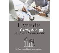 Livre de Comptes Auto Entrepreneur Conforme Aux Obligations Compteurs: Un Cahier De Recettes, D'Achats Et Dépenses Auto Entrepreneur Pour Micro Entreprises Conforme aux Obligations Compteurs.