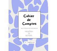 Livre de comptes: Registre des recettes et des achats pour auto entrepreneur et micro entrepreneurs, comptabilité, Cahier conforme Aux obligations comptables, format A4