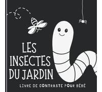 Livre de contraste pour bébé: Insectes du jardin | Imagier En Noir et Blanc pour nouveau-né et nourrisson