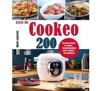 Livre de Cookeo: 200 Recettes faciles et rapides incontournables pour cuisiner au quotidien