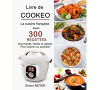 Livre de Cookeo: La cuisine française avec 300 Recettes gourmande, faciles et rapides pour cuisiner au quotidien