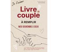 Livre de couple à remplir - Nos souvenirs à deux: Un carnet créatif et tendre pour raconter votre histoire, revivre vos plus beaux moments et construire ensemble un amour authentique.