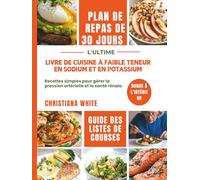 LIVRE DE CUISINE À FAIBLE TENEUR EN SODIUM ET EN POTASSIUM: Recettes simples pour gérer la pression artérielle et la santé rénale.