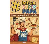 Livre de cuisine à remplir #Mega Super Papa: cahier de recettes à compléter soi même | Bonne fête papa !