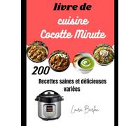 livre de cuisine Cocotte Minute: 200 Recettes saines et délicieuses variées