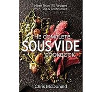 Livre de cuisine complet pour le sous-vide : 150 recettes, plus des conseils et des techniques