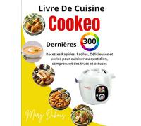 LIVRE DE CUISINE COOKEO: Dernières 300 Recettes Rapides, Faciles, Délicieuses et variés pour cuisiner au quotidien, comprenant des trucs et astuces