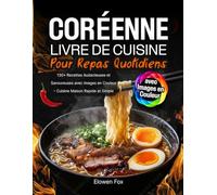 Livre de Cuisine Coréenne pour Repas Quotidiens: 130+ Recettes Audacieuses et Savoureuses avec Images en Couleur - Cuisine Maison Rapide et Simple
