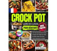 Livre de Cuisine Crock Pot pour Débutants avec Photos: 130+ Plats Reconfortants Et Faciles A Preparer Pour Gagner Du Temps Et Profiter Chaque Jour D’une Cuisine Savoureuse A La Maison