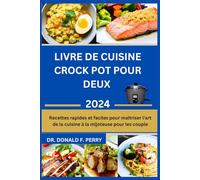LIVRE DE CUISINE CROCK POT POUR DEUX: Recettes rapides et faciles pour maîtriser l'art de la cuisine à la mijoteuse pour les couple
