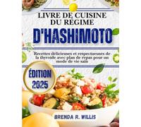Livre De Cuisine Du Régime D'hashimoto: Recettes délicieuses et respectueuses de la thyroïde avec plan de repas pour un mode de vie sain