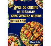 Livre de cuisine du régime sans vésicule biliaire: Des recettes super faciles et saines avec un plan de repas pour rééquilibrer les hormones et vivre en meilleure santé.