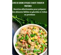 Livre de cuisine efficace à haute teneur en protéines: Recettes sélectionnées pour préparer des aliments faibles en glucides et riches en protéines