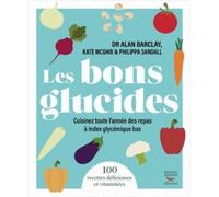 Livre de cuisine - Les bons glucides - IG bas - 100 recettes - Aliments sains