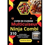 Livre de Cuisine Multicuiseur Ninja Combi: 310 Recettes saines, délicieuses et faciles pour cuisiner au quotidien
