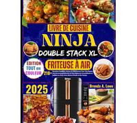 Livre de Cuisine Ninja Double Stack Friteuse à Air: 210+ Recettes Rapides, Saines et Délicieuses pour des Repas, Accompagnements et Desserts Croustillants, Faibles en Gras avec Moins d'Huile