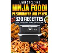 Livre de cuisine Ninja Foodi FlexDrawer Air Fryer: 320 Recettes Saines, Rapides et Croustillantes pour Chaque Jour