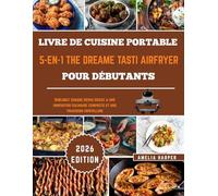 LIVRE DE CUISINE PORTABLE 5-EN-1 THE DREAME TASTI AIRFRYER POUR DÉBUTANTS: Sublimez chaque repas grâce à une innovation culinaire compacte et une précision cristalline