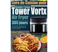 Livre de Cuisine pour Air Fryer Double Panier Tower Vortx: 365 jours d'alimentation équilibrée et de vie saine - Recettes maison de friture à air chaud.