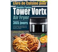 Livre de Cuisine pour Air Fryer Double Panier Tower Vortx: 365 jours d'alimentation équilibrée et de vie saine - Recettes maison de friture à air chaud.
