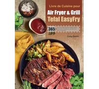 Livre de Cuisine pour Air Fryer & Grill Tefal EasyFry: 365 jours de recettes de friture rapide et facile pour perdre du poids avec un style de vie pauvre en glucides.